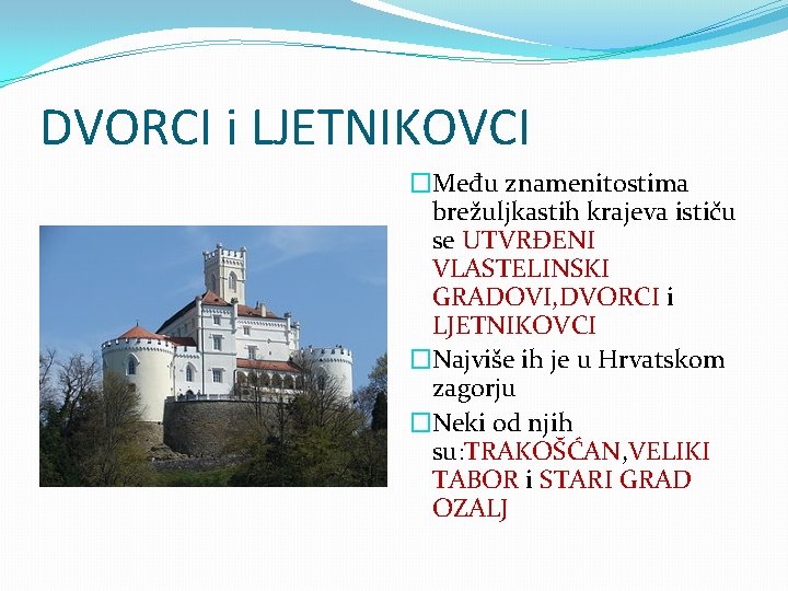 DVORCI i LJETNIKOVCI �Među znamenitostima brežuljkastih krajeva ističu se UTVRĐENI VLASTELINSKI GRADOVI, DVORCI i