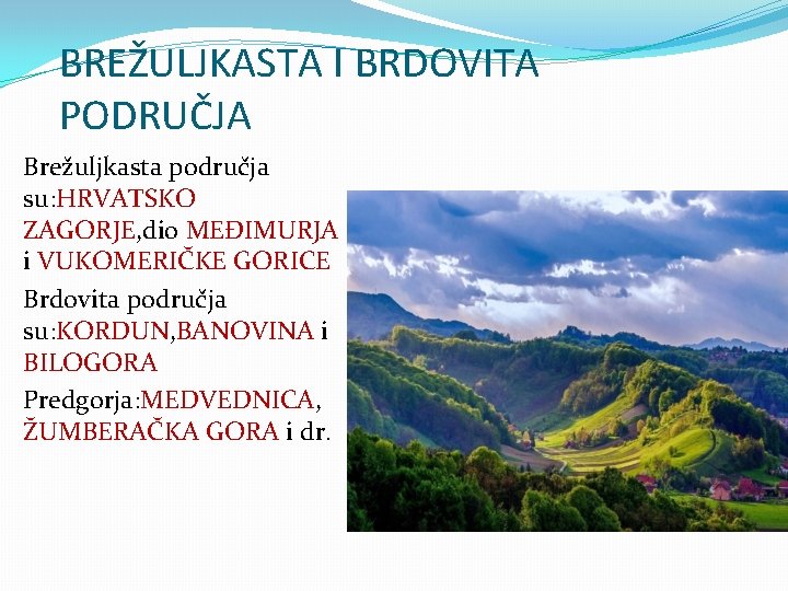 BREŽULJKASTA I BRDOVITA PODRUČJA Brežuljkasta područja su: HRVATSKO ZAGORJE, dio MEĐIMURJA i VUKOMERIČKE GORICE