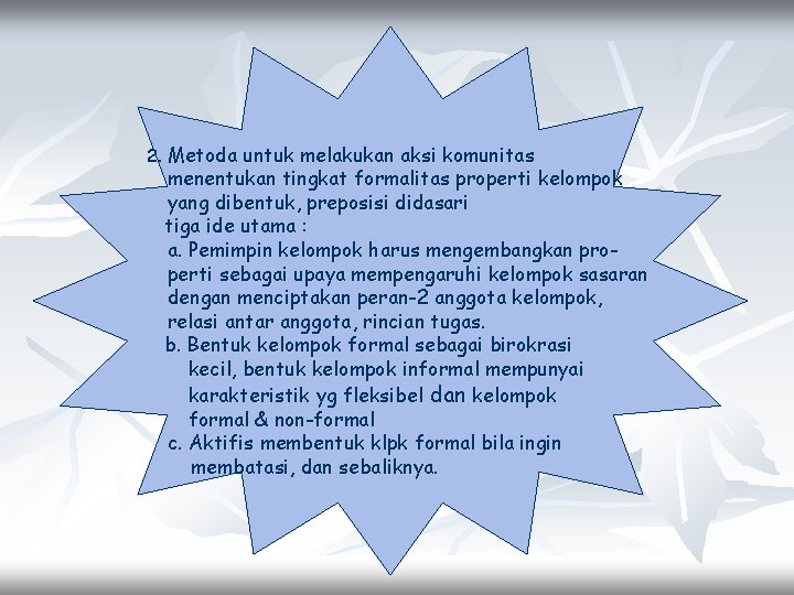 2. Metoda untuk melakukan aksi komunitas menentukan tingkat formalitas properti kelompok yang dibentuk, preposisi