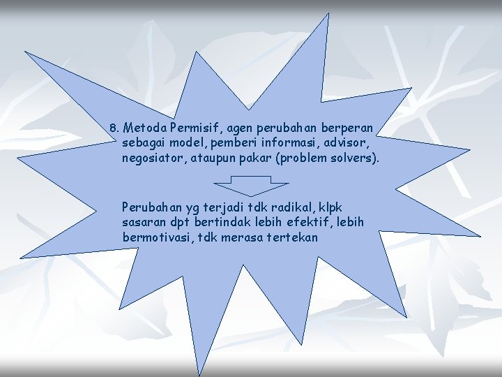 8. Metoda Permisif, agen perubahan berperan sebagai model, pemberi informasi, advisor, negosiator, ataupun pakar