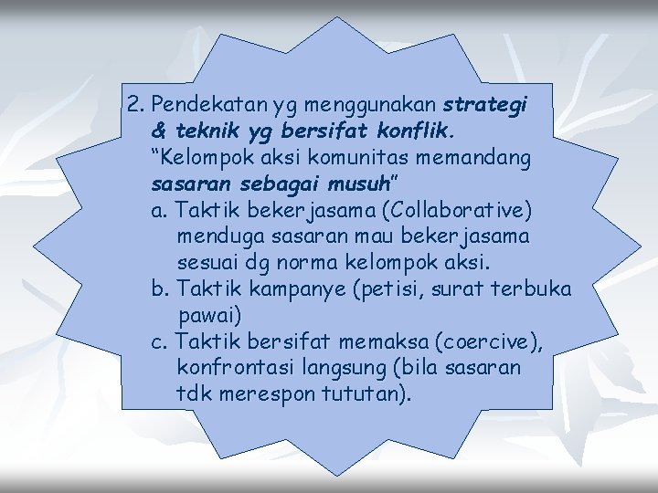 2. Pendekatan yg menggunakan strategi & teknik yg bersifat konflik. “Kelompok aksi komunitas memandang