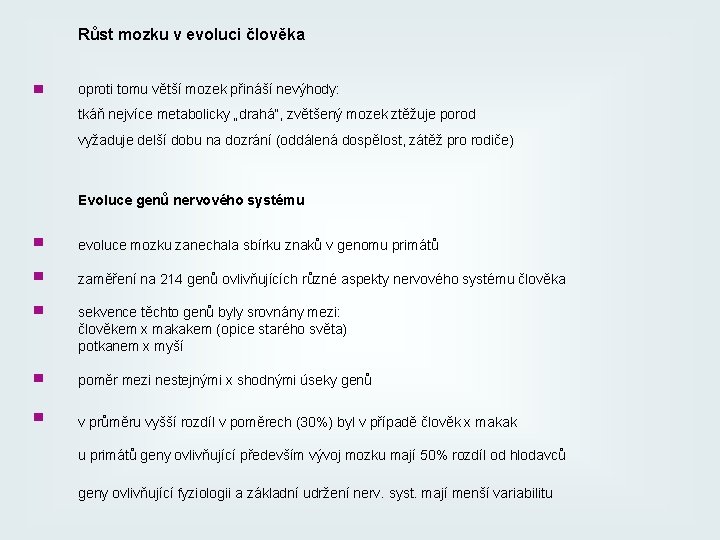 Růst mozku v evoluci člověka ■ oproti tomu větší mozek přináší nevýhody: tkáň nejvíce