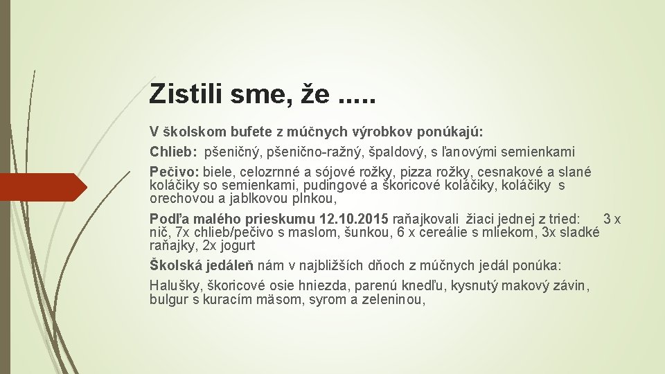 Zistili sme, že. . . V školskom bufete z múčnych výrobkov ponúkajú: Chlieb: pšeničný,