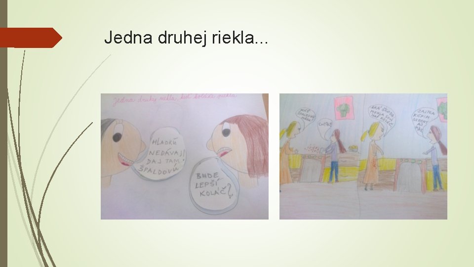 Jedna druhej riekla. . . 
