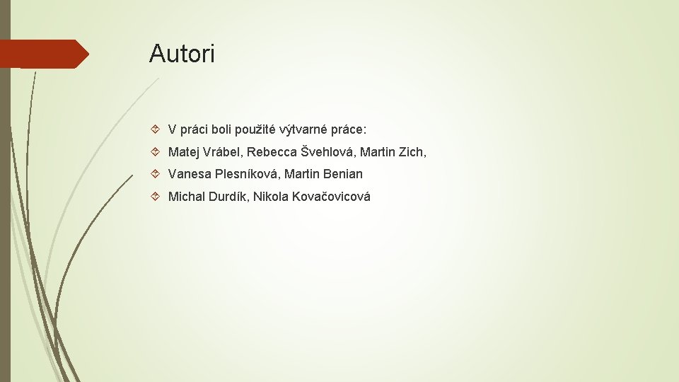 Autori V práci boli použité výtvarné práce: Matej Vrábel, Rebecca Švehlová, Martin Zich, Vanesa