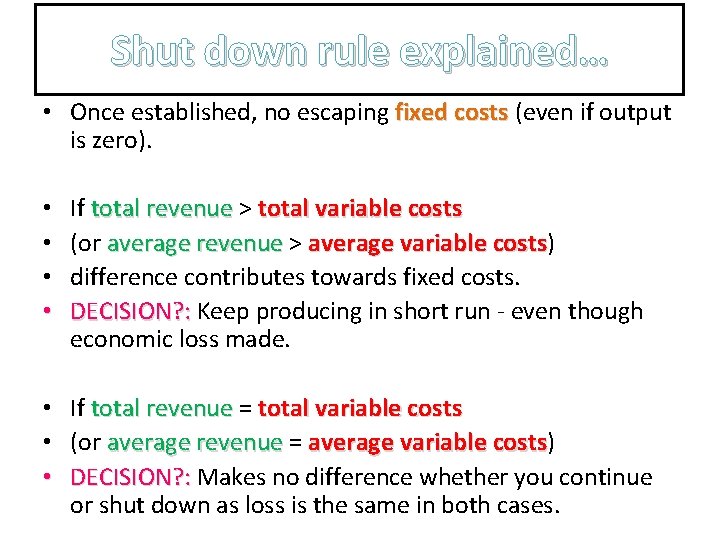 Shut down rule explained… • Once established, no escaping fixed costs (even if output