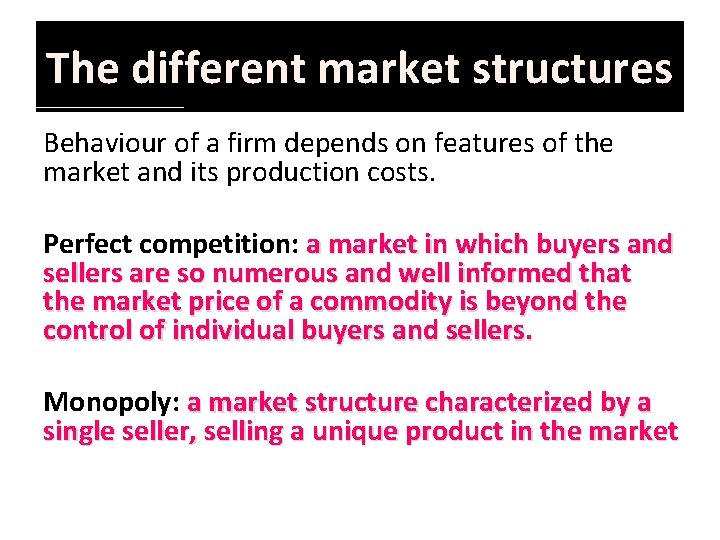 The different market structures Behaviour of a firm depends on features of the market