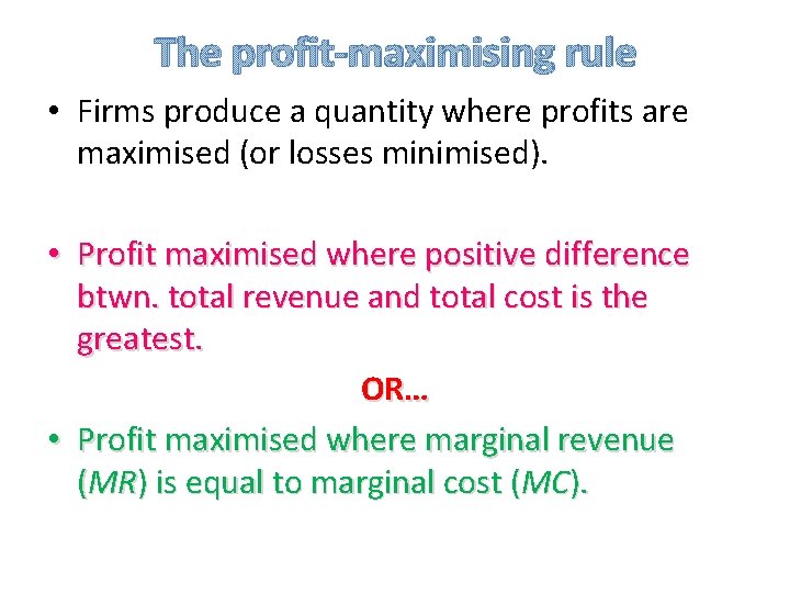 The profit-maximising rule • Firms produce a quantity where profits are maximised (or losses