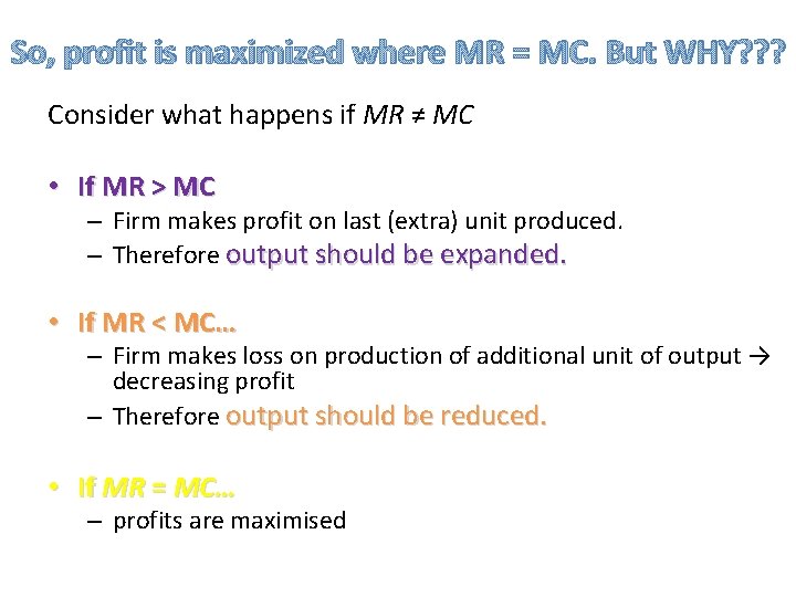 So, profit is maximized where MR = MC. But WHY? ? ? Consider what