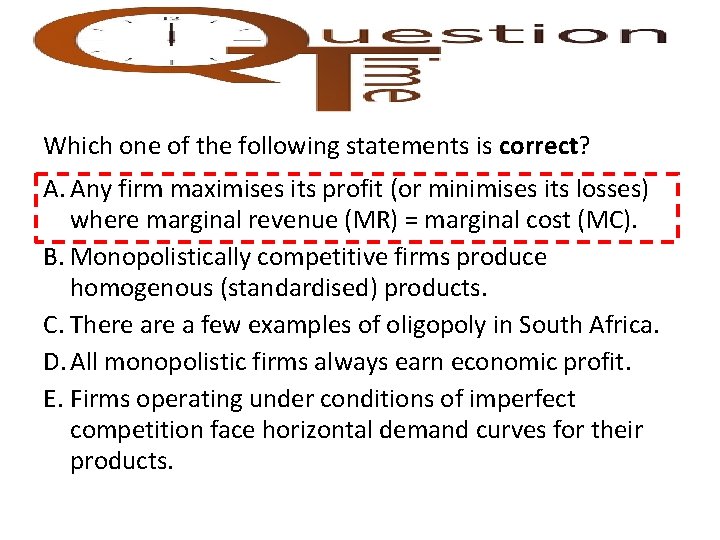 Which one of the following statements is correct? A. Any firm maximises its profit
