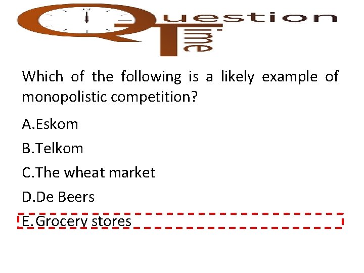 Which of the following is a likely example of monopolistic competition? A. Eskom B.