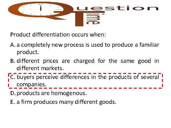 Product differentiation occurs when: A. a completely new process is used to produce a
