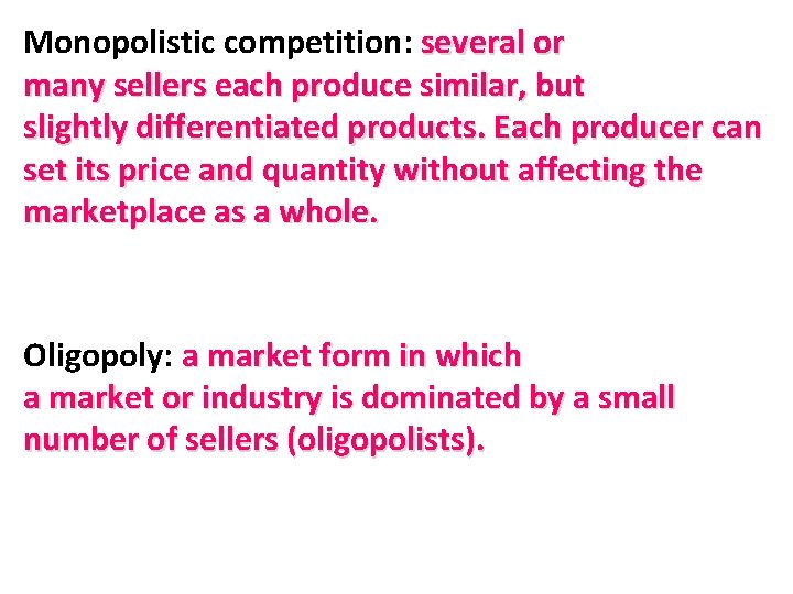 Monopolistic competition: several or many sellers each produce similar, but slightly differentiated products. Each