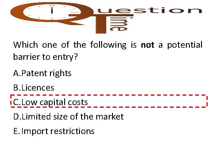 Which one of the following is not a potential barrier to entry? A. Patent