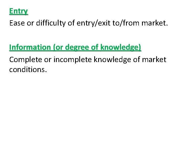 Entry Ease or difficulty of entry/exit to/from market. Information (or degree of knowledge) Complete