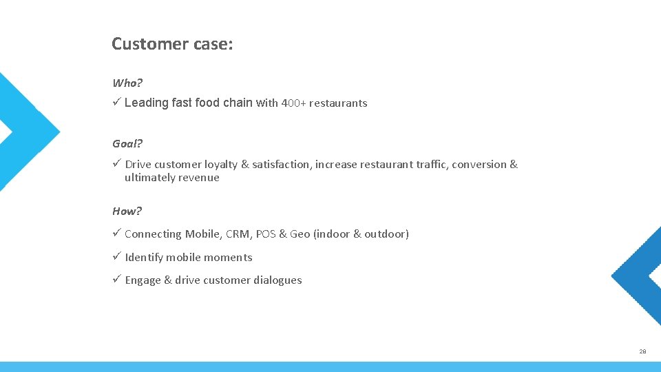 Customer case: Who? ü Leading fast food chain with 400+ restaurants Goal? ü Drive