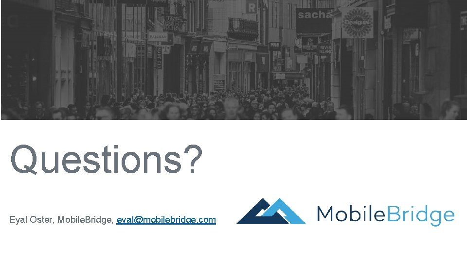 THANK YOU FOR YOUR TIME Questions? Eyal Oster, Mobile. Bridge, eyal@mobilebridge. com 