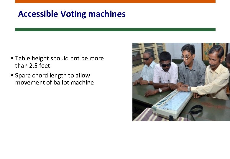 Accessible Voting machines • Table height should not be more than 2. 5 feet