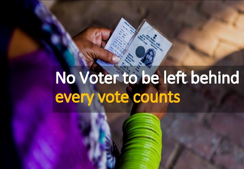 No Voter to be left behind every vote counts 