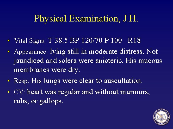 Physical Examination, J. H. • Vital Signs: T 38. 5 BP 120/70 P 100