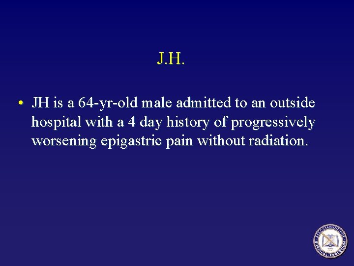 J. H. • JH is a 64 -yr-old male admitted to an outside hospital