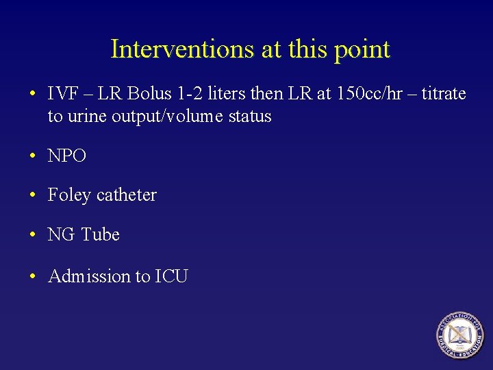 Interventions at this point • IVF – LR Bolus 1 -2 liters then LR