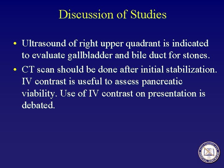 Discussion of Studies • Ultrasound of right upper quadrant is indicated to evaluate gallbladder