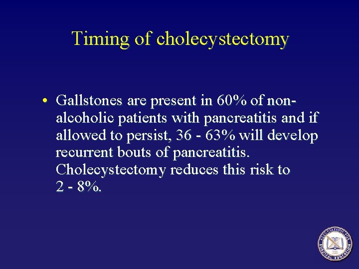 Timing of cholecystectomy • Gallstones are present in 60% of nonalcoholic patients with pancreatitis