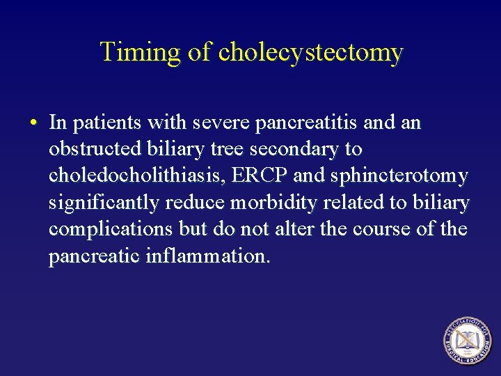 Timing of cholecystectomy • In patients with severe pancreatitis and an obstructed biliary tree