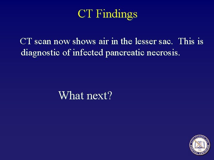 CT Findings CT scan now shows air in the lesser sac. This is diagnostic