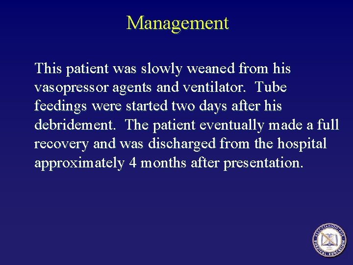 Management This patient was slowly weaned from his vasopressor agents and ventilator. Tube feedings