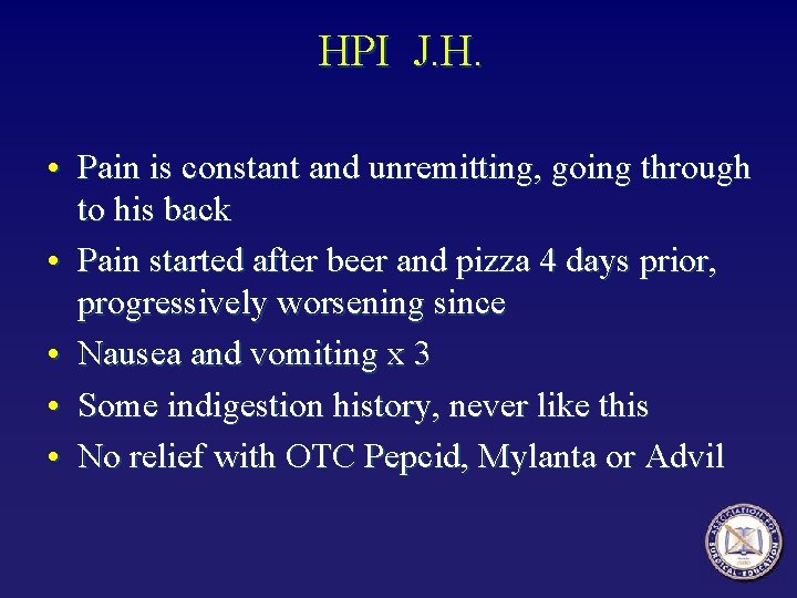 HPI J. H. • Pain is constant and unremitting, going through to his back