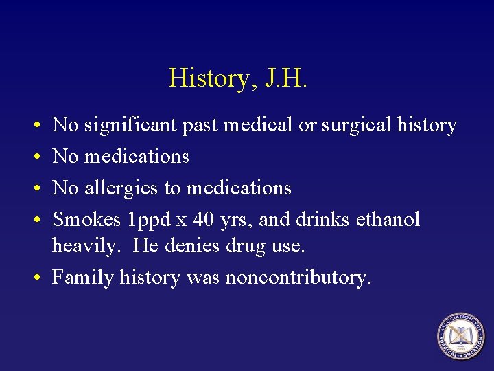 History, J. H. • • No significant past medical or surgical history No medications