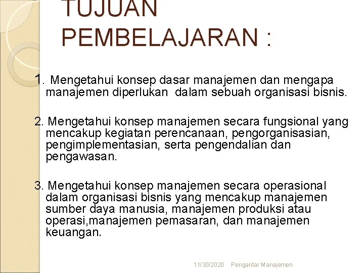 TUJUAN PEMBELAJARAN : 1. Mengetahui konsep dasar manajemen dan mengapa manajemen diperlukan dalam sebuah