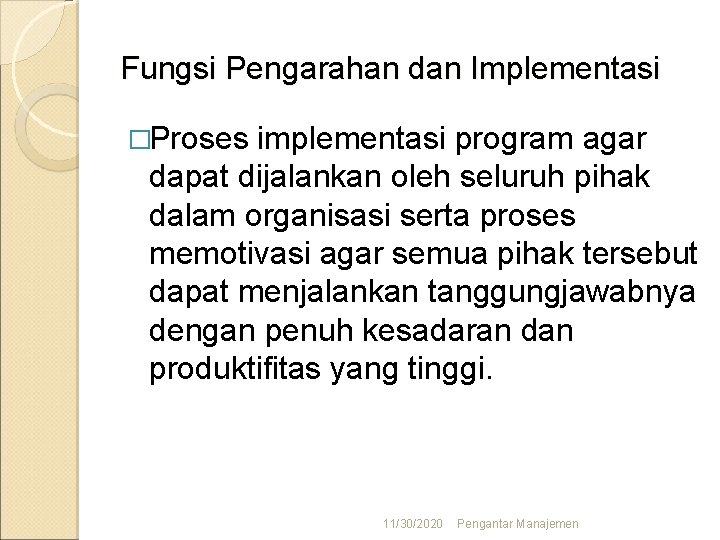 Fungsi Pengarahan dan Implementasi �Proses implementasi program agar dapat dijalankan oleh seluruh pihak dalam