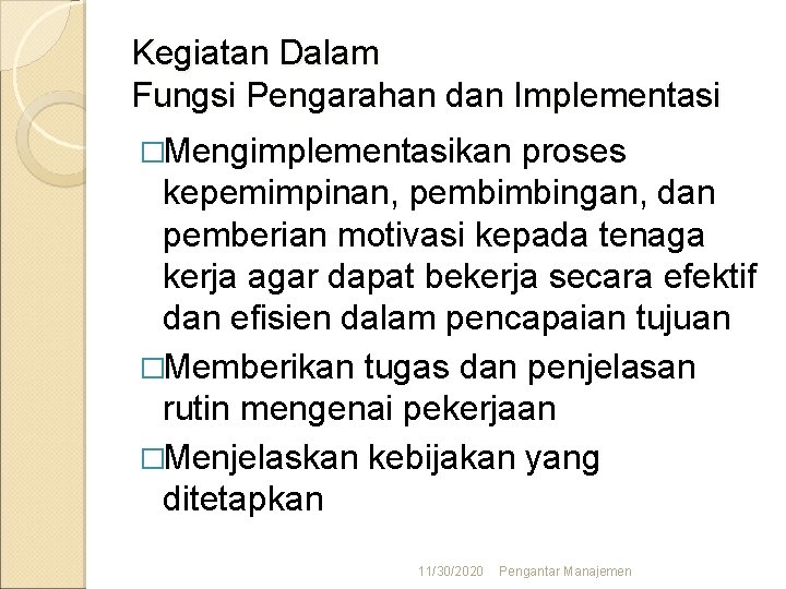 Kegiatan Dalam Fungsi Pengarahan dan Implementasi �Mengimplementasikan proses kepemimpinan, pembimbingan, dan pemberian motivasi kepada