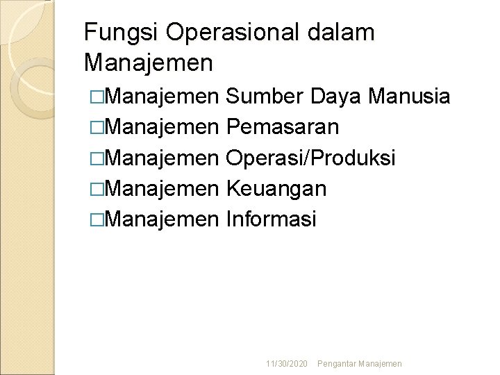 Fungsi Operasional dalam Manajemen �Manajemen Sumber Daya Manusia �Manajemen Pemasaran �Manajemen Operasi/Produksi �Manajemen Keuangan