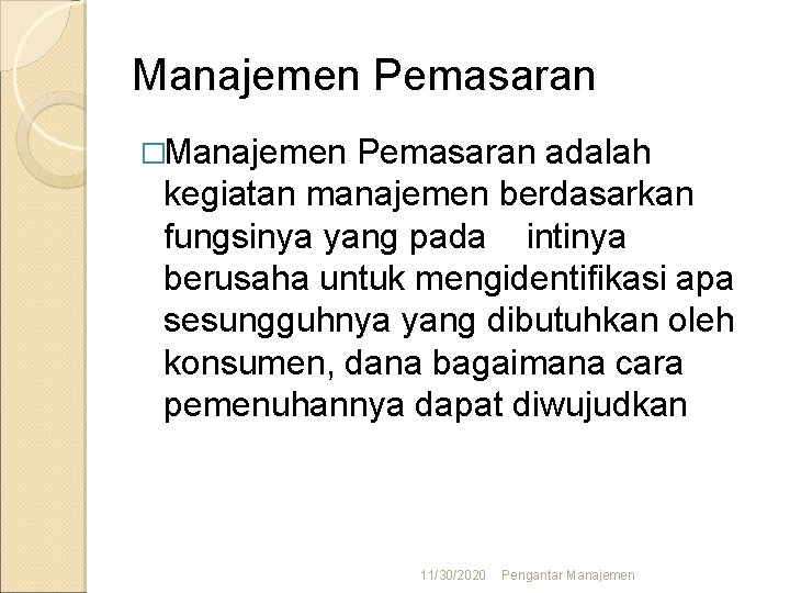 Manajemen Pemasaran �Manajemen Pemasaran adalah kegiatan manajemen berdasarkan fungsinya yang pada intinya berusaha untuk