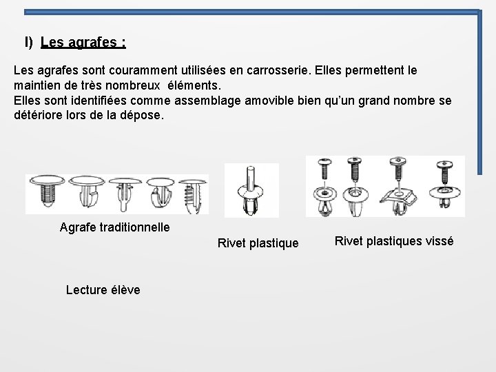 l) Les agrafes : Les agrafes sont couramment utilisées en carrosserie. Elles permettent le