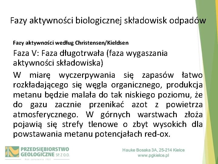 Fazy aktywności biologicznej składowisk odpadów Fazy aktywności według Christensen/Kieldsen Faza V: Faza długotrwała (faza