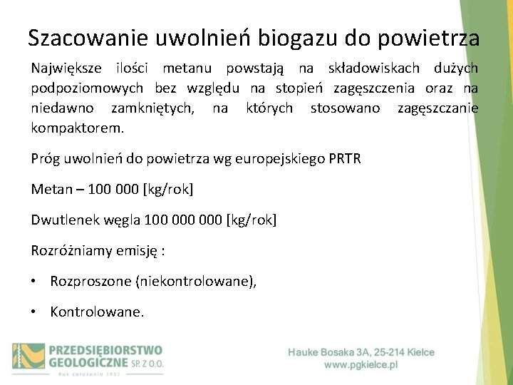 Szacowanie uwolnień biogazu do powietrza Największe ilości metanu powstają na składowiskach dużych podpoziomowych bez