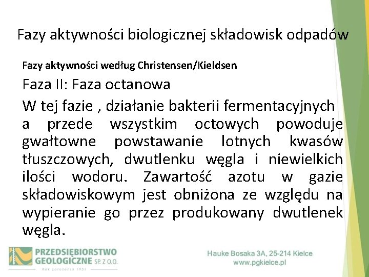 Fazy aktywności biologicznej składowisk odpadów Fazy aktywności według Christensen/Kieldsen Faza II: Faza octanowa W