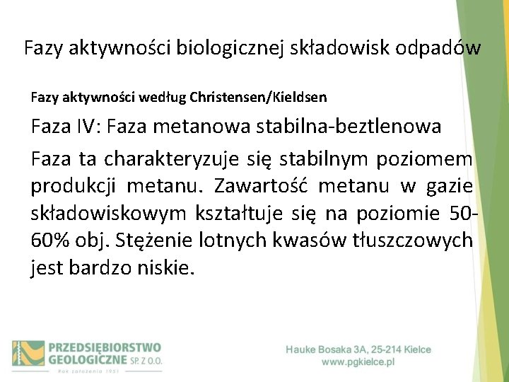 Fazy aktywności biologicznej składowisk odpadów Fazy aktywności według Christensen/Kieldsen Faza IV: Faza metanowa stabilna-beztlenowa