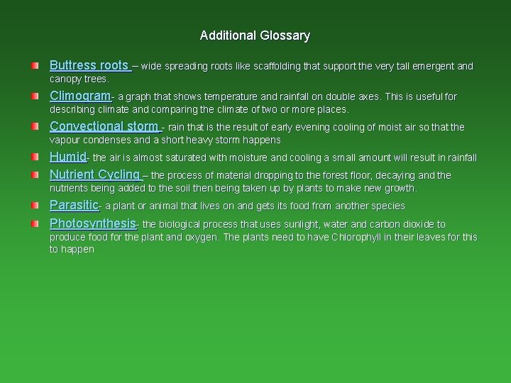 Additional Glossary Buttress roots – wide spreading roots like scaffolding that support the very