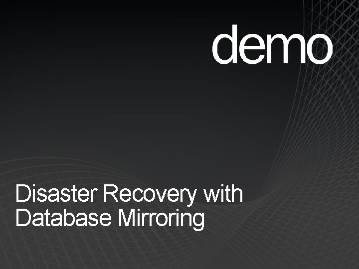 Disaster Recovery with Database Mirroring 
