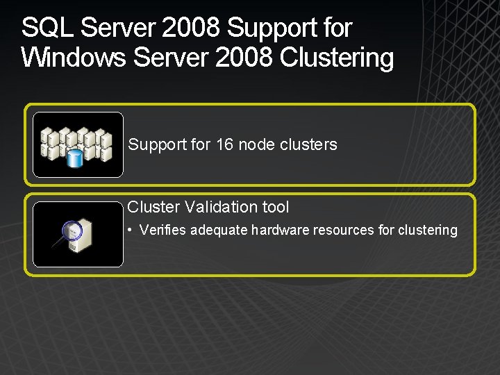 SQL Server 2008 Support for Windows Server 2008 Clustering Support for 16 node clusters