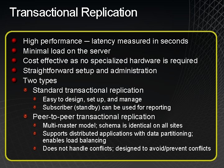 Transactional Replication High performance ─ latency measured in seconds Minimal load on the server