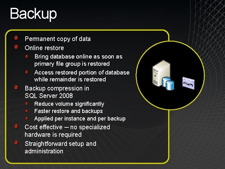 Backup Permanent copy of data Online restore Bring database online as soon as primary