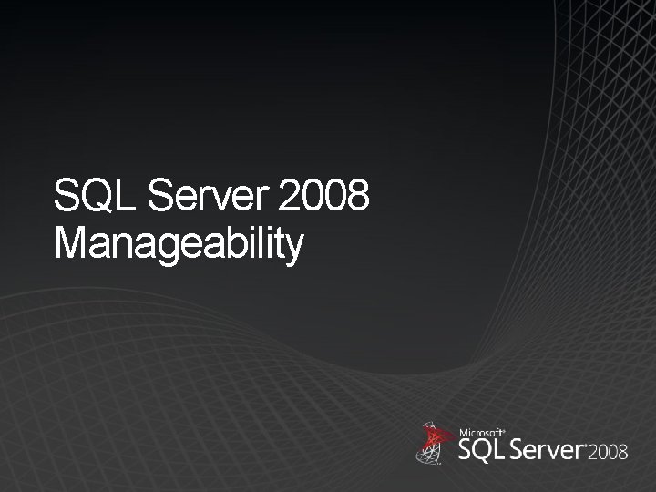 SQL Server 2008 Manageability 