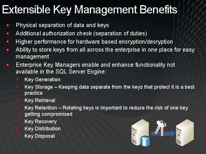 Extensible Key Management Benefits Physical separation of data and keys Additional authorization check (separation